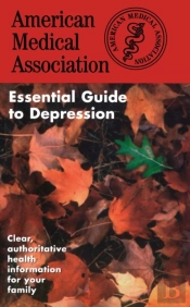 The American Medical Association Essential Guide To Depression