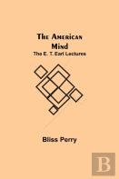 The American Mind; The E. T. Earl Lectures