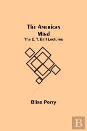 The American Mind; The E. T. Earl Lectures