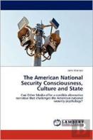 The American National Security Consciousness, Culture And State