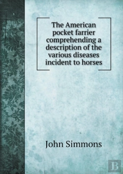 Bertrand.pt - The American Pocket Farrier Comprehending A Description Of The Various Diseases Incident To Horses