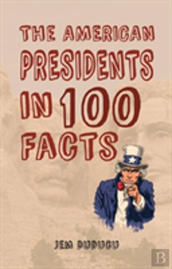 Bertrand.pt - The American Presidents In 100 Facts