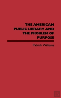 Bertrand.pt - The American Public Library And The Problem Of Purpose