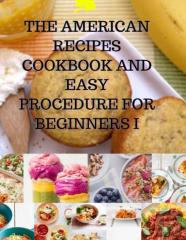The American Recipes Cookbook And Easy Procedure For Beginners I