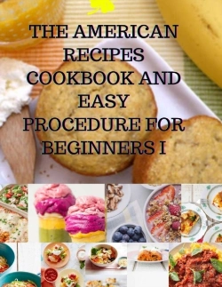 Bertrand.pt - The American Recipes Cookbook And Easy Procedure For Beginners I
