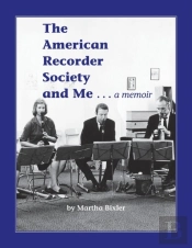 The American Recorder Society And Me . . . A Memoir