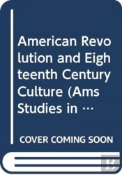 The American Revolution And Eighteenth-Century Culture