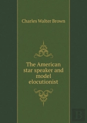 The American Star Speaker And Model Elocutionist
