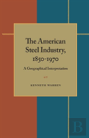 The American Steel Industry, 1850-1970