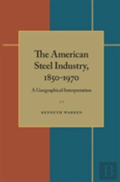 The American Steel Industry, 1850-1970