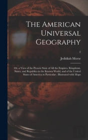 The American Universal Geography : Or, A