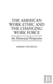 The American Work Ethic And The Changing Work Force