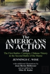 The Americans In Action, 1918-The First Battles: Cantigny, Chateau Thierry & The Second Battle Of The Marne With Additional Illustrations By Jean Bern