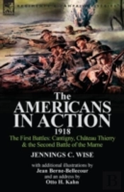 The Americans In Action, 1918-The First Battles: Cantigny, Chateau Thierry & The Second Battle Of The Marne With Additional Illustrations By Jean Bern