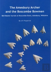 The Amesbury Archer And The Boscombe Bowmen