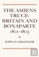The Amiens Truce: Britain And Bonaparte 1801 - 1803