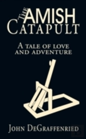 The Amish Catapult: A Tale Of Love And A