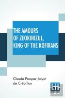 The Amours Of Zeokinizul, King Of The Kofirans