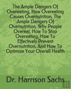 Bertrand.pt - The Ample Dangers Of Overeating, How Overeating Causes Overnutrition, The Ample Dangers Of Overnutrition, Why People Overeat, How To Stop Overeating, How To Effectively Prevent Overnutrition, And How 