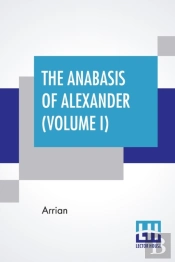 The Anabasis Of Alexander (Volume I)