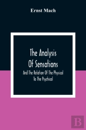 The Analysis Of Sensations, And The Relation Of The Physical To The Psychical
