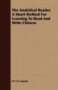The Analytical Reader. A Short Method For Learning To Read And Write Chinese