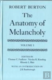 The Anatomy Of Melancholy: Volume I