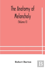 The Anatomy Of Melancholy, What It Is, W