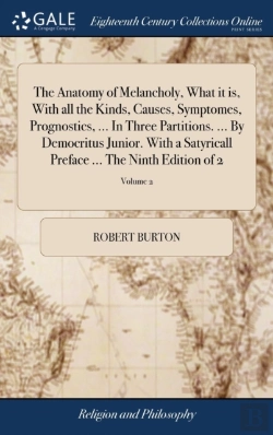 Bertrand.pt - The Anatomy Of Melancholy, What It Is, With All The Kinds, Causes, Symptomes, Prognostics, ... In Three Partitions. ... By Democritus Junior. With A Satyricall Preface ... The Ninth Edition Of 2; Volu