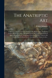 The Anatriptic Art  A History Of The Art