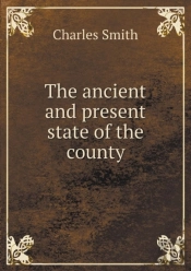 The Ancient And Present State Of The County