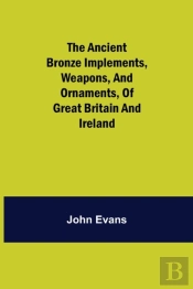 The Ancient Bronze Implements, Weapons,