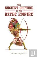 The Ancient Culture Of The Aztec Empire