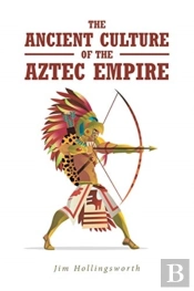 The Ancient Culture Of The Aztec Empire