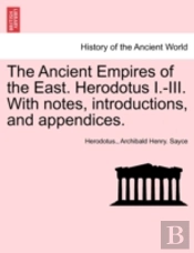 The Ancient Empires Of The East. Herodotus I.-Iii. With Notes, Introductions, And Appendices.