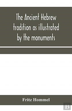 Bertrand.pt - The Ancient Hebrew Tradition As Illustrated By The Monuments; A Protest Against The Modern School Of Old Testament Criticism