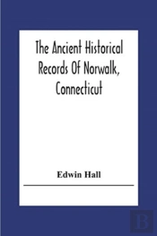 The Ancient Historical Records Of Norwalk, Connecticut