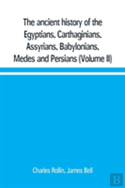 Bertrand.pt - The Ancient History Of The Egyptians, Carthaginians, Assyrians, Babylonians, Medes And Persians, Grecians And Macedonians. Including A History Of The Arts And Sciences Of The Ancients (Volume Ii)