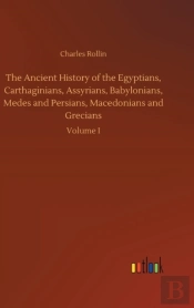 The Ancient History Of The Egyptians, Carthaginians, Assyrians, Babylonians, Medes And Persians, Macedonians And Grecians