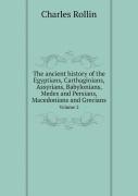 The Ancient History Of The Egyptians, Carthaginians, Assyrians, Babylonians, Medes And Persians, Macedonians And Grecians Volume 2