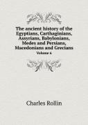 The Ancient History Of The Egyptians, Carthaginians, Assyrians, Babylonians, Medes And Persians, Macedonians And Grecians Volume 6