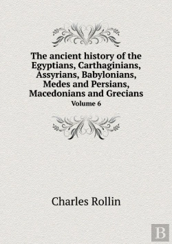 Bertrand.pt - The Ancient History Of The Egyptians, Carthaginians, Assyrians, Babylonians, Medes And Persians, Macedonians And Grecians Volume 6