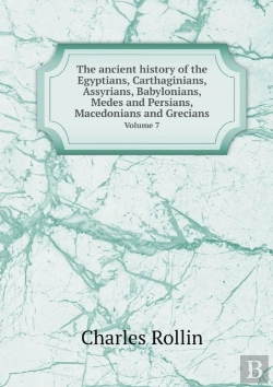 Bertrand.pt - The Ancient History Of The Egyptians, Carthaginians, Assyrians, Babylonians, Medes And Persians, Macedonians And Grecians Volume 7