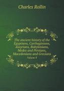 The Ancient History Of The Egyptians, Carthaginians, Assyrians, Babylonians, Medes And Persians, Macedonians And Grecians Volume 8