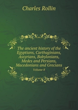 Bertrand.pt - The Ancient History Of The Egyptians, Carthaginians, Assyrians, Babylonians, Medes And Persians, Macedonians And Grecians Volume 8