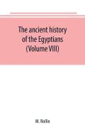 The Ancient History Of The Egyptians, Carthaginians, Assyrians, Medes And Persians, Grecians And Macedonians (Volume Viii)