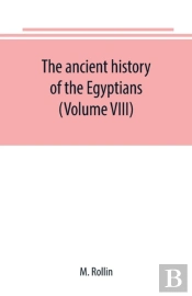 The Ancient History Of The Egyptians, Carthaginians, Assyrians, Medes And Persians, Grecians And Macedonians (Volume Viii)