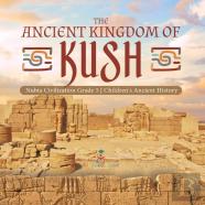 The Ancient Kingdom Of Kush | Nubia Civilization Grade 5 | Children'S Ancient History