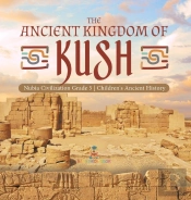 The Ancient Kingdom Of Kush | Nubia Civilization Grade 5 | Children'S Ancient History