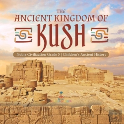 Bertrand.pt - The Ancient Kingdom Of Kush | Nubia Civilization Grade 5 | Children'S Ancient History